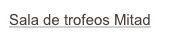 Sala de trofeos Mitad